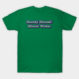 Dorothy Zbornak: Miracle Worker T-Shirt